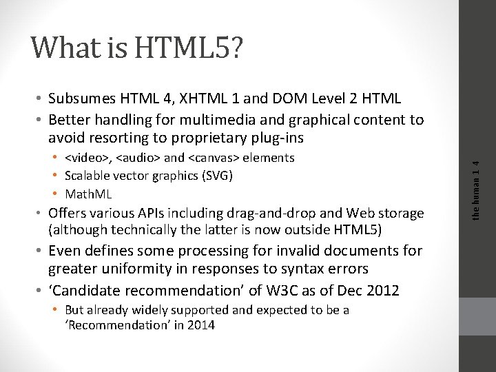 What is HTML 5? • <video>, <audio> and <canvas> elements • Scalable vector graphics