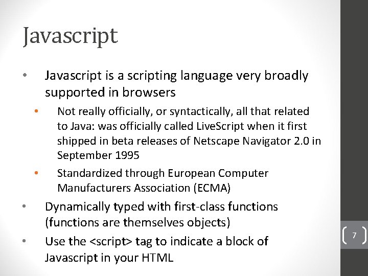 Javascript is a scripting language very broadly supported in browsers • • • Not