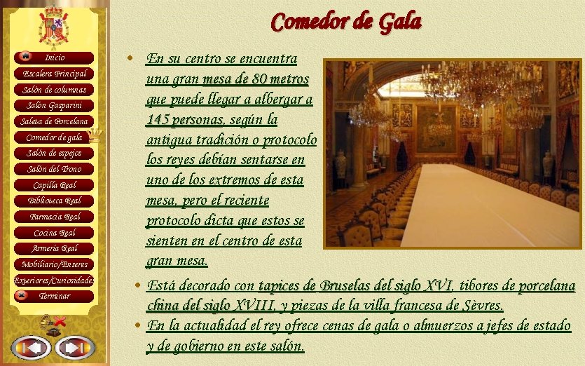 Comedor de Gala Inicio Escalera Principal Salón de columnas Salón Gasparini Saleta de Porcelana