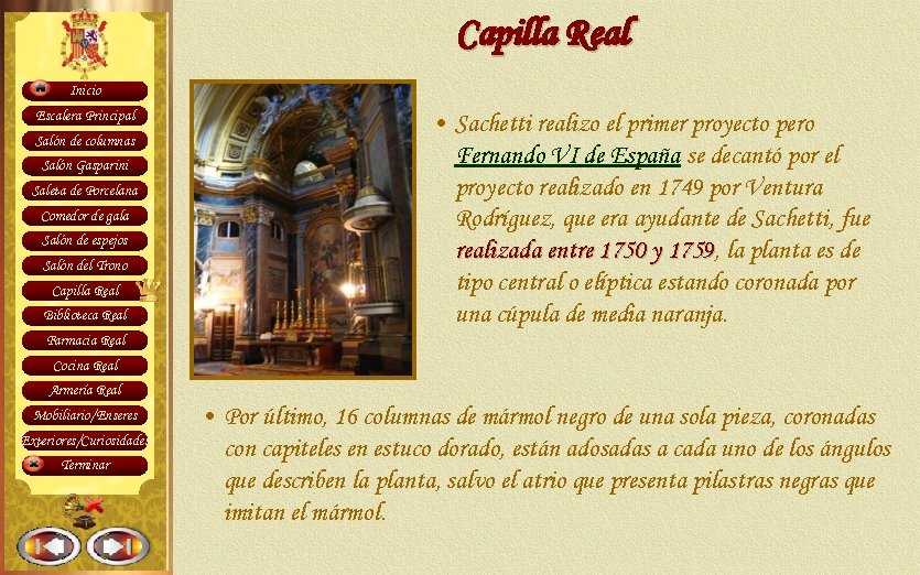 Capilla Real Inicio Escalera Principal Salón de columnas Salón Gasparini Saleta de Porcelana Comedor