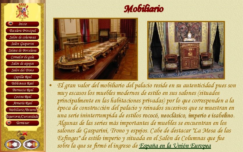 Mobiliario Inicio Escalera Principal Salón de columnas Salón Gasparini Saleta de Porcelana Comedor de