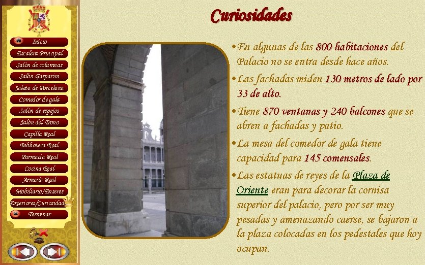 Curiosidades Inicio Escalera Principal Salón de columnas Salón Gasparini Saleta de Porcelana Comedor de