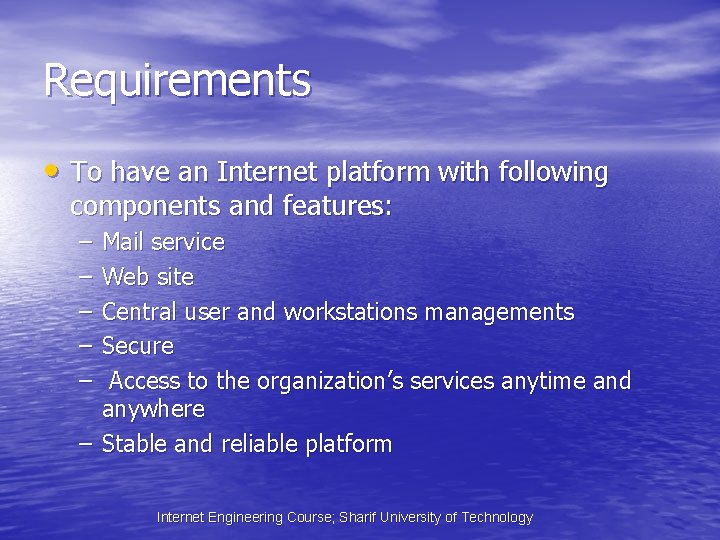Requirements • To have an Internet platform with following components and features: – –