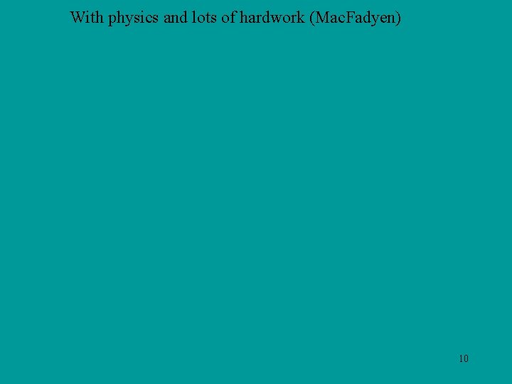 With physics and lots of hardwork (Mac. Fadyen) 10 