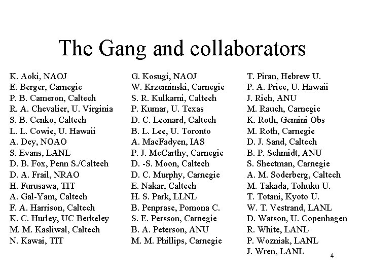 The Gang and collaborators K. Aoki, NAOJ E. Berger, Carnegie P. B. Cameron, Caltech