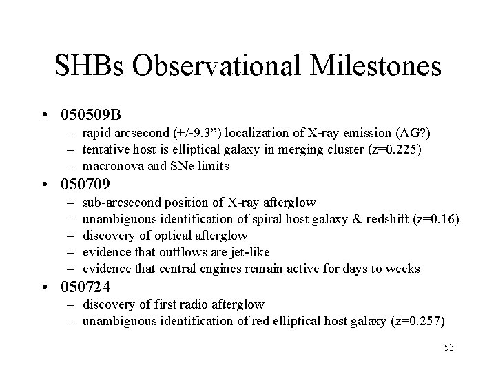SHBs Observational Milestones • 050509 B – rapid arcsecond (+/-9. 3”) localization of X-ray