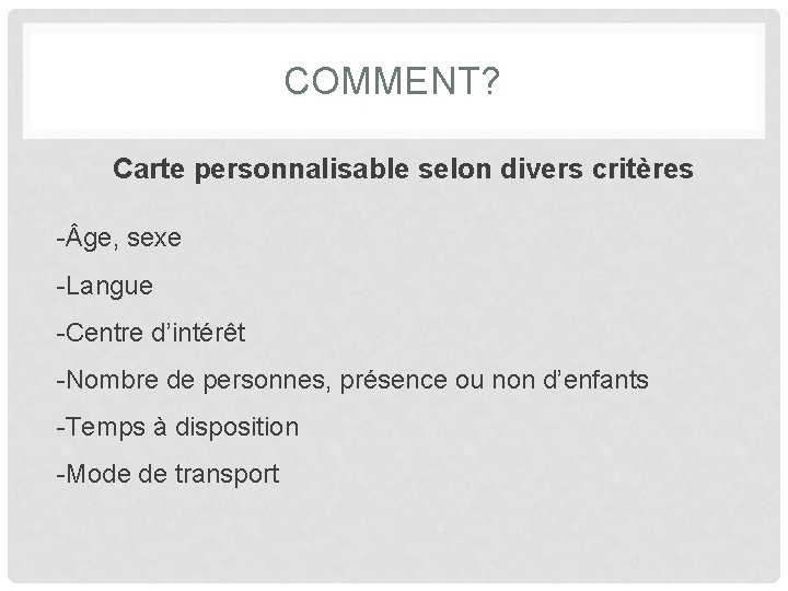 COMMENT? Carte personnalisable selon divers critères - ge, sexe -Langue -Centre d’intérêt -Nombre de
