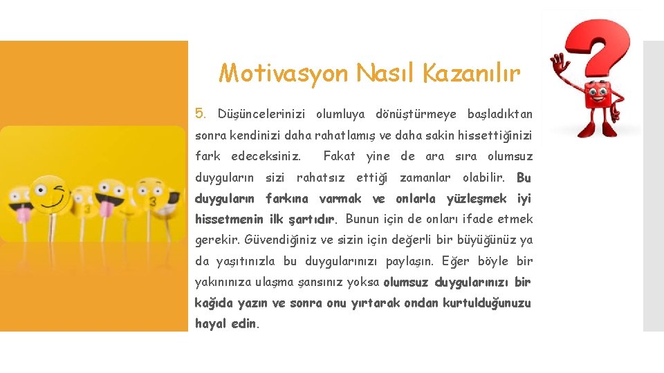 Motivasyon Nasıl Kazanılır 5. Düşüncelerinizi olumluya dönüştürmeye başladıktan sonra kendinizi daha rahatlamış ve daha