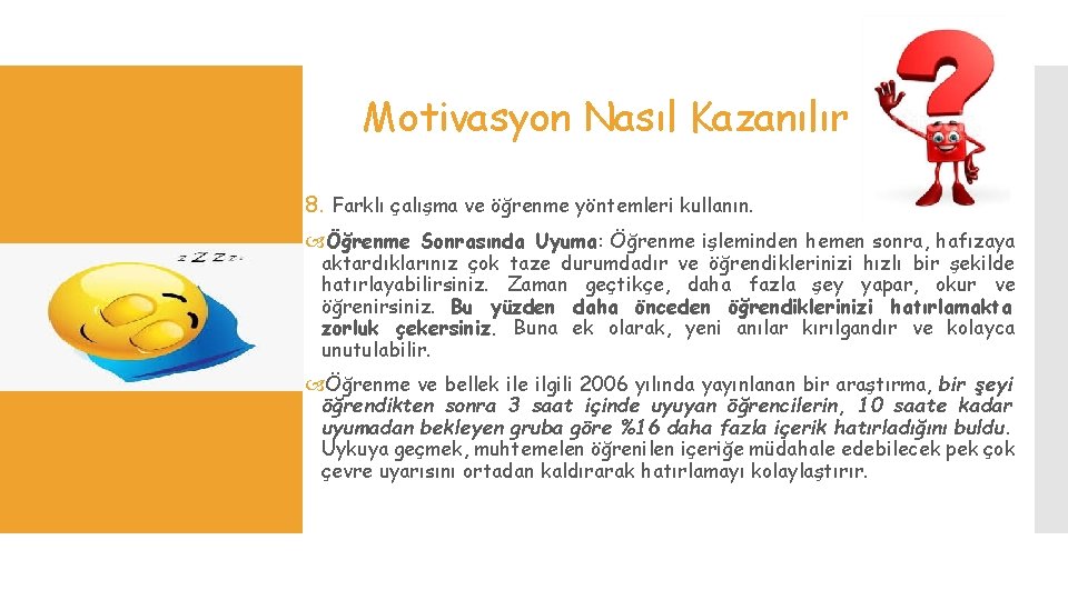 Motivasyon Nasıl Kazanılır 8. Farklı çalışma ve öğrenme yöntemleri kullanın. Öğrenme Sonrasında Uyuma: Öğrenme