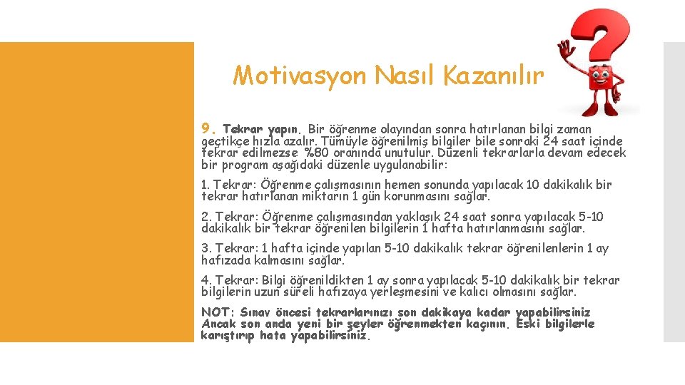 Motivasyon Nasıl Kazanılır 9. Tekrar yapın. Bir öğrenme olayından sonra hatırlanan bilgi zaman geçtikçe