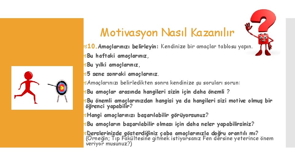 Motivasyon Nasıl Kazanılır 10. Amaçlarınızı belirleyin: Kendinize bir amaçlar tablosu yapın. Bu haftaki amaçlarınız,