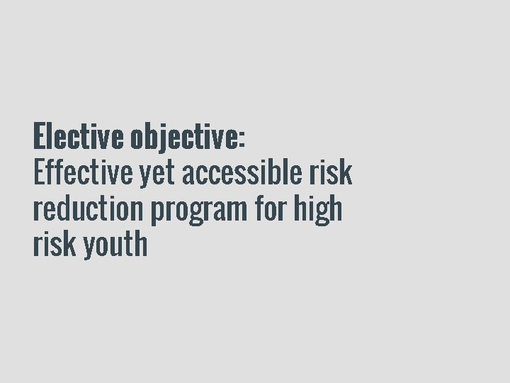 Elective objective: Effective yet accessible risk reduction program for high risk youth 