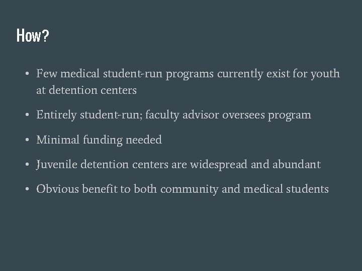 How? • Few medical student-run programs currently exist for youth at detention centers •