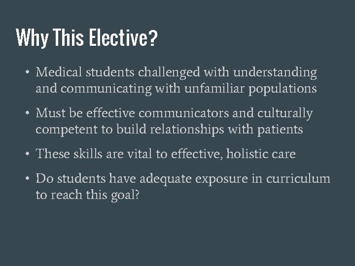 Why This Elective? • Medical students challenged with understanding and communicating with unfamiliar populations
