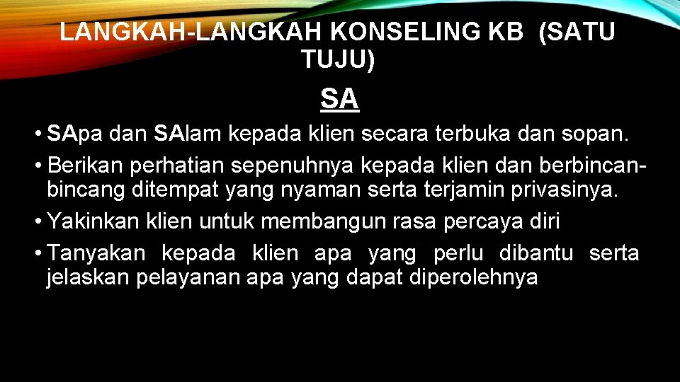 LANGKAH-LANGKAH KONSELING KB (SATU TUJU) SA • SApa dan SAlam kepada klien secara terbuka