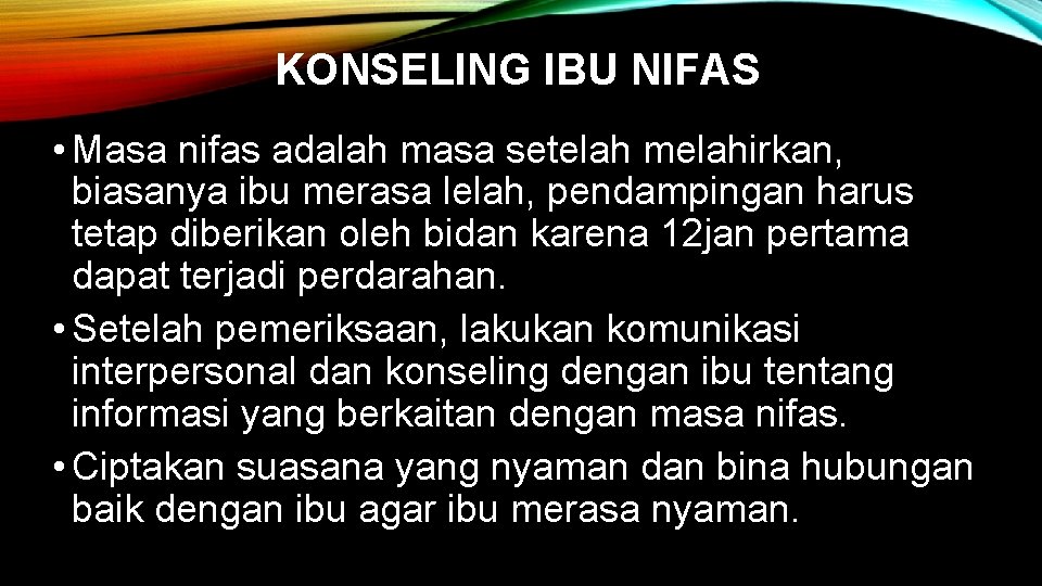 KONSELING IBU NIFAS • Masa nifas adalah masa setelah melahirkan, biasanya ibu merasa lelah,