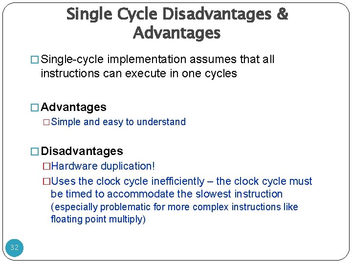 Single Cycle Disadvantages & Advantages � Single-cycle implementation assumes that all instructions can execute Single Cycle Disadvantages & Advantages � Single-cycle implementation assumes that all instructions can execute