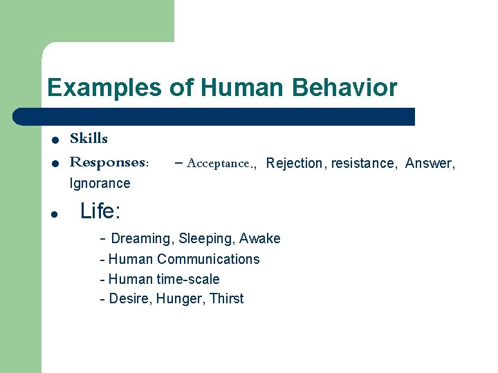 Examples of Human Behavior l l Skills Responses: Ignorance l - Acceptance. , Rejection,