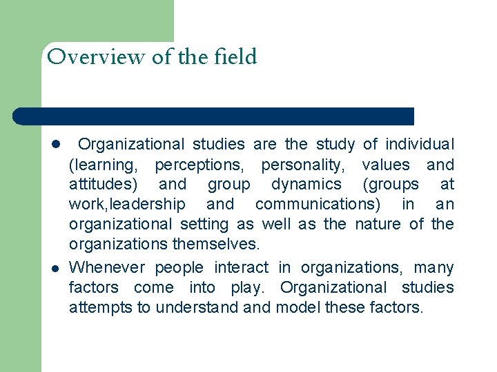 Overview of the field l l Organizational studies are the study of individual (learning,