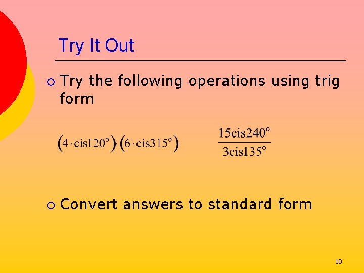 Try It Out ¡ ¡ Try the following operations using trig form Convert answers