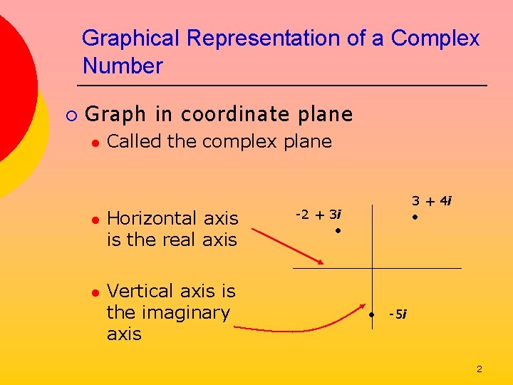 Graphical Representation of a Complex Number ¡ Graph in coordinate plane l Called the