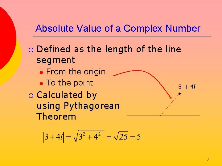 Absolute Value of a Complex Number ¡ Defined as the length of the line