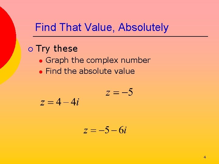Find That Value, Absolutely ¡ Try these l l Graph the complex number Find