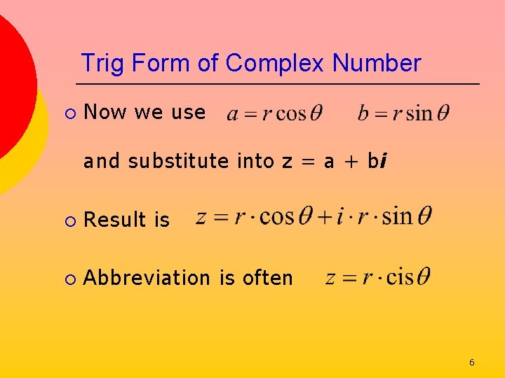 Trig Form of Complex Number ¡ Now we use and substitute into z =