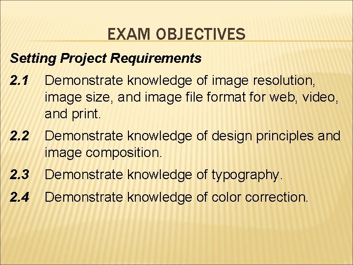 EXAM OBJECTIVES Setting Project Requirements 2. 1 Demonstrate knowledge of image resolution, image size,