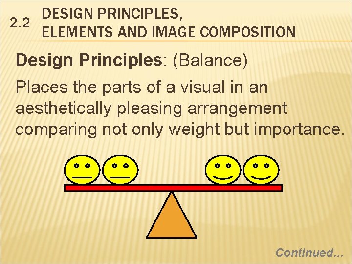 DESIGN PRINCIPLES, 2. 2 ELEMENTS AND IMAGE COMPOSITION Design Principles: (Balance) Places the parts