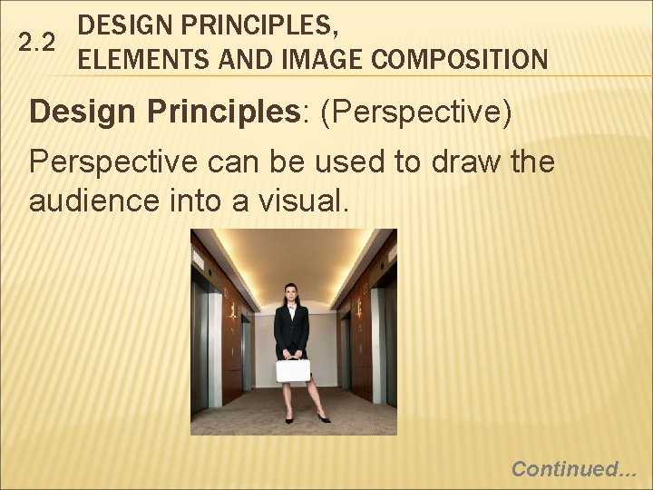 DESIGN PRINCIPLES, 2. 2 ELEMENTS AND IMAGE COMPOSITION Design Principles: (Perspective) Perspective can be