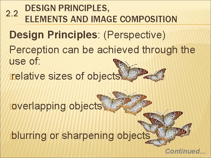 DESIGN PRINCIPLES, 2. 2 ELEMENTS AND IMAGE COMPOSITION Design Principles: (Perspective) Perception can be