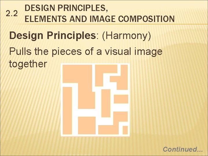 DESIGN PRINCIPLES, 2. 2 ELEMENTS AND IMAGE COMPOSITION Design Principles: (Harmony) Pulls the pieces