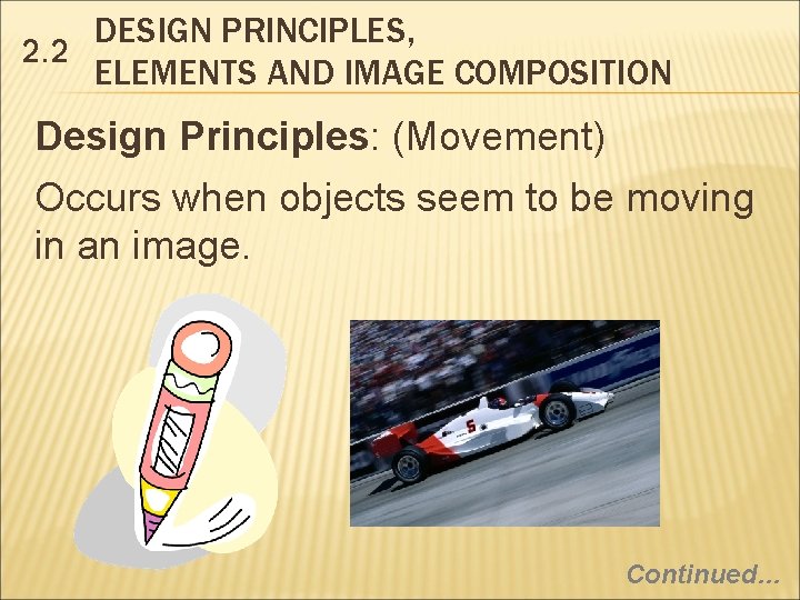 DESIGN PRINCIPLES, 2. 2 ELEMENTS AND IMAGE COMPOSITION Design Principles: (Movement) Occurs when objects
