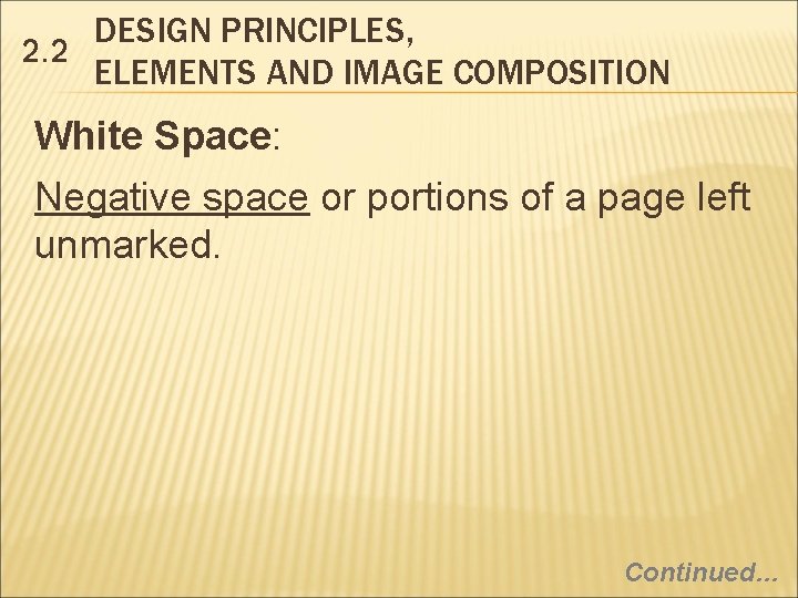 DESIGN PRINCIPLES, 2. 2 ELEMENTS AND IMAGE COMPOSITION White Space: Negative space or portions