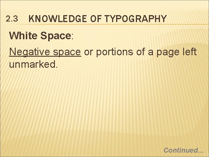 2. 3 KNOWLEDGE OF TYPOGRAPHY White Space: Negative space or portions of a page