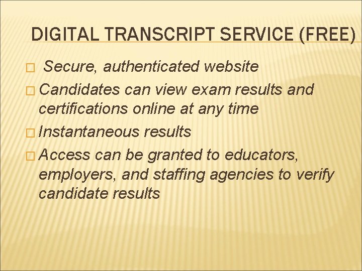 DIGITAL TRANSCRIPT SERVICE (FREE) Secure, authenticated website � Candidates can view exam results and