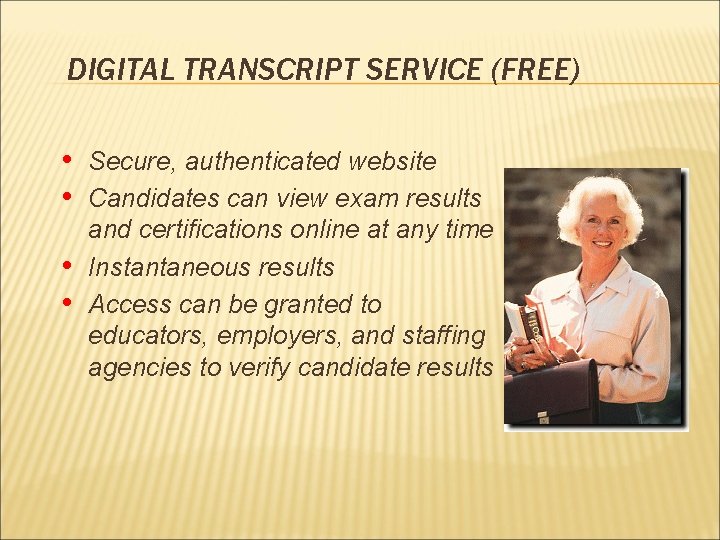 DIGITAL TRANSCRIPT SERVICE (FREE) • • Secure, authenticated website Candidates can view exam results