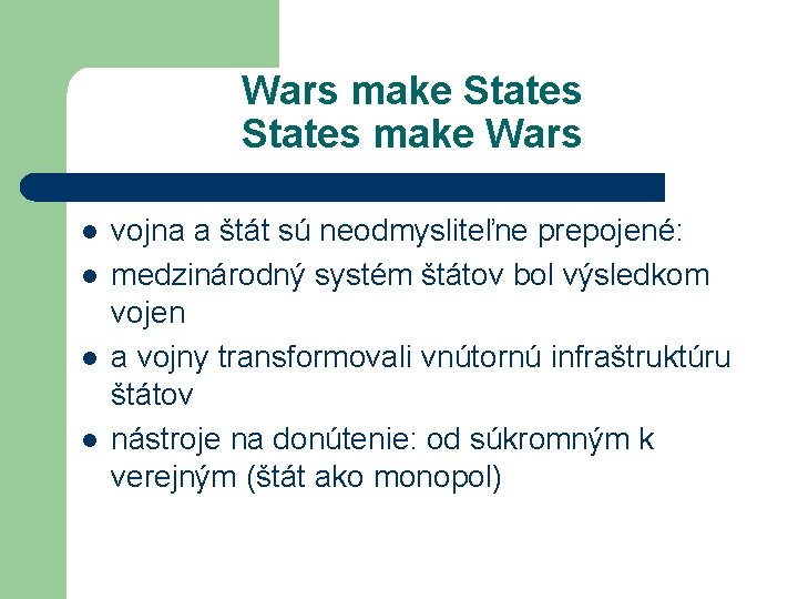 Wars make States make Wars l l vojna a štát sú neodmysliteľne prepojené: medzinárodný