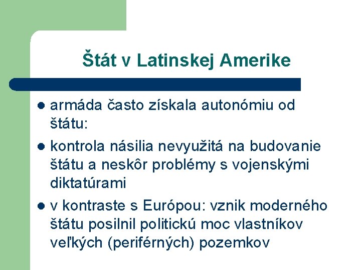 Štát v Latinskej Amerike armáda často získala autonómiu od štátu: l kontrola násilia nevyužitá