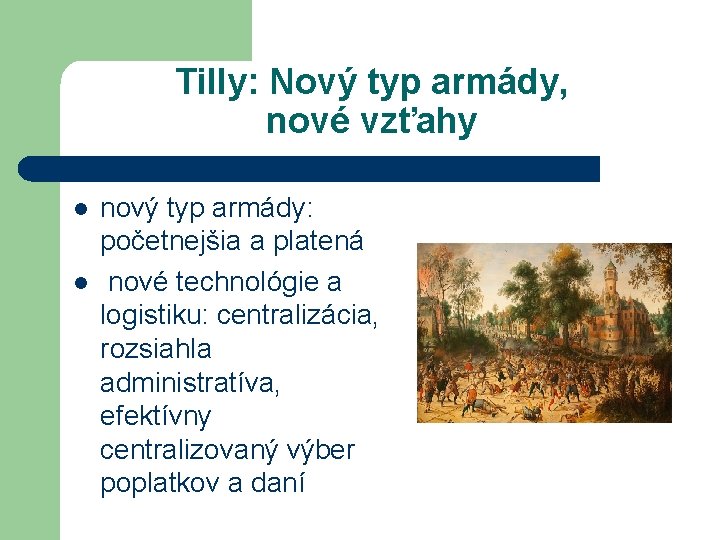 Tilly: Nový typ armády, nové vzťahy l l nový typ armády: početnejšia a platená
