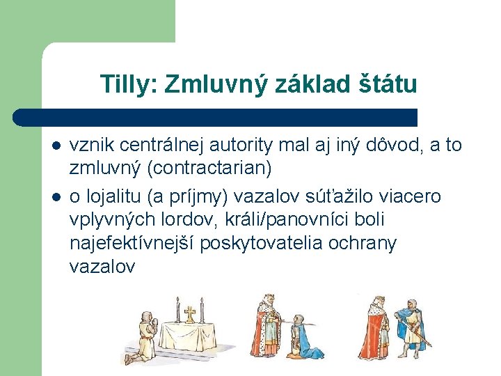 Tilly: Zmluvný základ štátu l l vznik centrálnej autority mal aj iný dôvod, a