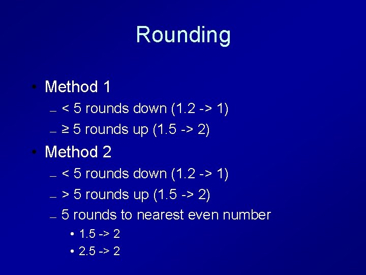 Rounding • Method 1 — — < 5 rounds down (1. 2 -> 1)