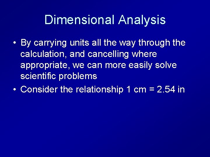 Dimensional Analysis • By carrying units all the way through the calculation, and cancelling
