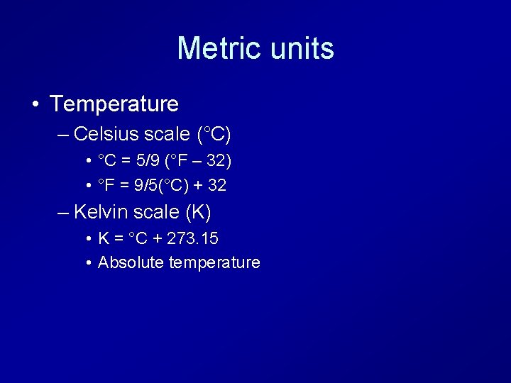 Metric units • Temperature – Celsius scale (°C) • °C = 5/9 (°F –