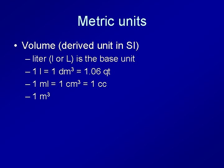 Metric units • Volume (derived unit in SI) – liter (l or L) is