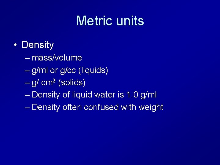 Metric units • Density – mass/volume – g/ml or g/cc (liquids) – g/ cm