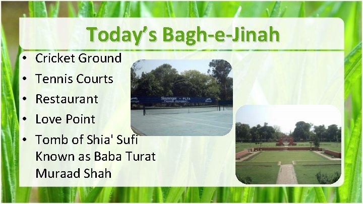 Today’s Bagh-e-Jinah • • • Cricket Ground Tennis Courts Restaurant Love Point Tomb of