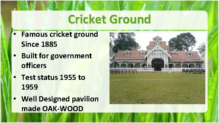 Cricket Ground • Famous cricket ground Since 1885 • Built for government officers •