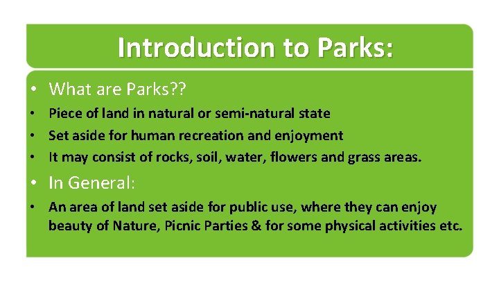 Introduction to Parks: • What are Parks? ? • Piece of land in natural